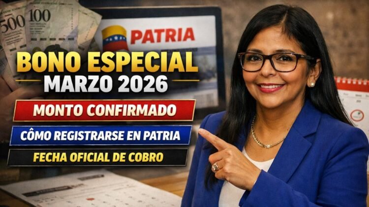 Bono Especial Marzo 2026: Monto Confirmado, Cómo Registrarse en Patria y Fecha Oficial de Cobro