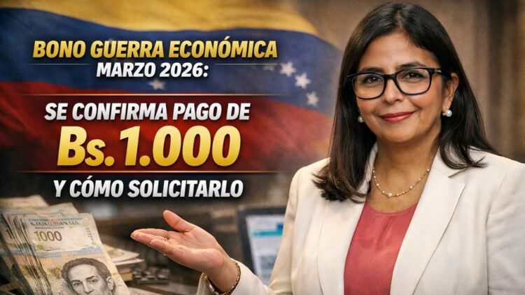 Bono Guerra Económica Marzo 2026: Se Confirma Pago de Bs. 1.000 y Cómo Solicitarlo