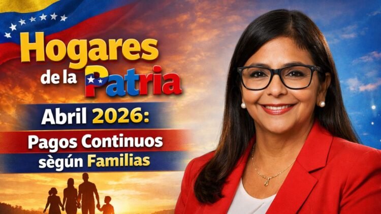 Hogares de la Patria Abril 2026: Pagos Continuos según Familias