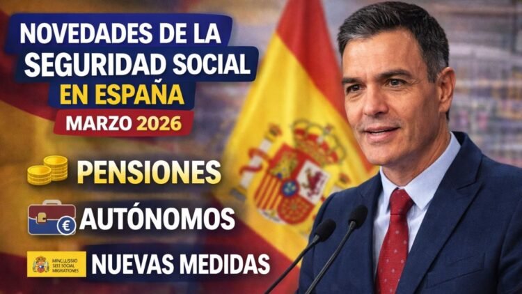 Novedades de la Seguridad Social en España – Marzo 2026: Pensiones, Autónomos y Nuevas Medidas